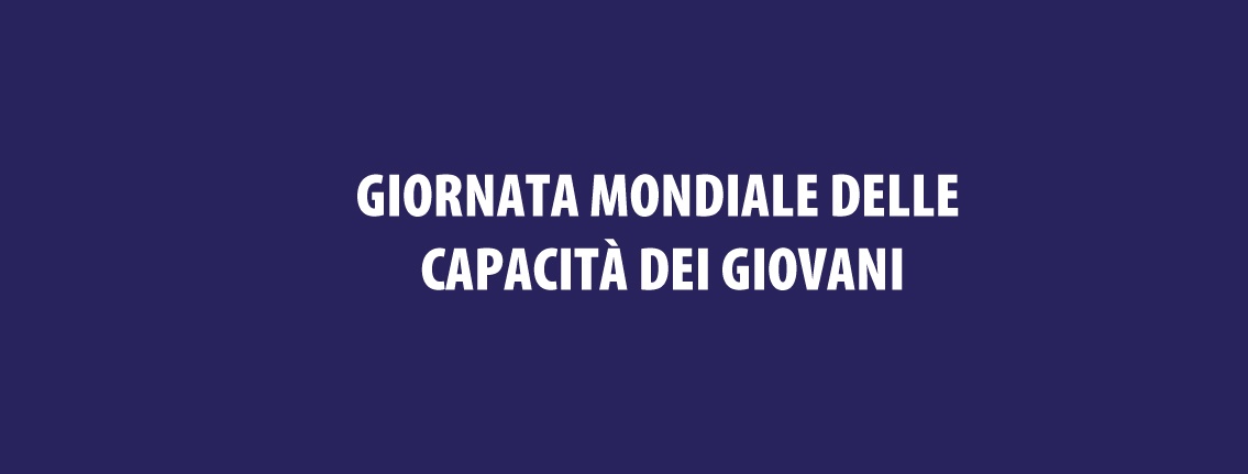 Al momento stai visualizzando VIDEOCONFERENZA IN DIRETTA Giornata mondiale delle capacità dei giovani – giovedì 15 luglio ore 18