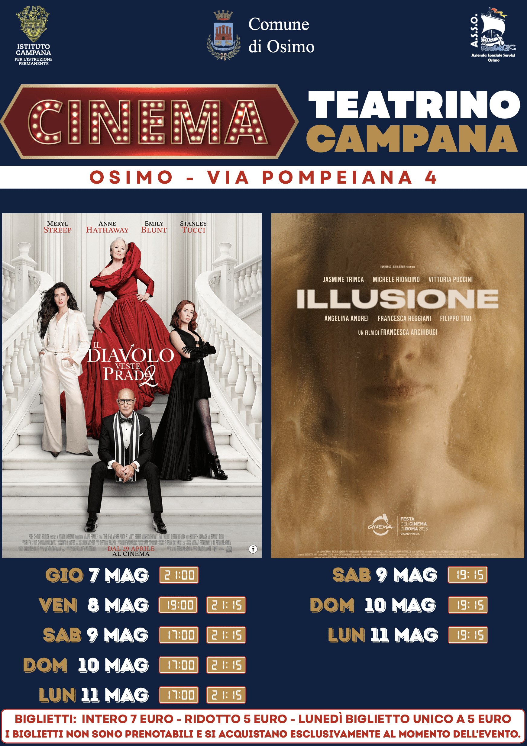 Teatrino Campana – Programmazione Cinema
Osimo, Via Pompeiana 4
Film 1: Il diavolo veste Prada 2
Attori principali:
Meryl Streep
Anne Hathaway
Emily Blunt
Stanley Tucci
Trama:
Il mondo della moda torna protagonista con una nuova avventura tra passerelle, rivalità e ambizione. Tra eleganza, ironia e colpi di scena, i personaggi affrontano nuove sfide professionali e personali, mostrando il prezzo del successo e il valore delle scelte autentiche.
Programmazione:
Giovedì 7 maggio ore 21:00
Venerdì 8 maggio ore 19:00 e 21:15
Sabato 9 maggio ore 17:00 e 21:15
Domenica 10 maggio ore 17:00 e 21:15
Lunedì 11 maggio ore 17:00 e 21:15

Film 2: Illusione
Attori principali:
Jasmine Trinca
Michele Riondino
Vittoria Puccini
Filippo Timi
Trama:
Un dramma intenso e coinvolgente che esplora il confine sottile tra realtà e apparenza. Attraverso relazioni complesse e segreti nascosti, i protagonisti si confrontano con illusioni, fragilità e verità difficili da accettare, in un racconto ricco di emozioni e tensione psicologica.
Programmazione:
Sabato 9 maggio ore 19:15
Domenica 10 maggio ore 19:15
Lunedì 11 maggio ore 19:15

Costo del biglietto:
Intero 7,00 €
Ridotto 5,00 €
Lunedì prezzo unico 5,00 €
Note:
I biglietti non sono prenotabili e si acquistano esclusivamente al momento dell’evento.