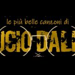 LE PIU’ BELLE CANZONI DI LUCIO DALLA – Sabato 18 luglio ore 21.30