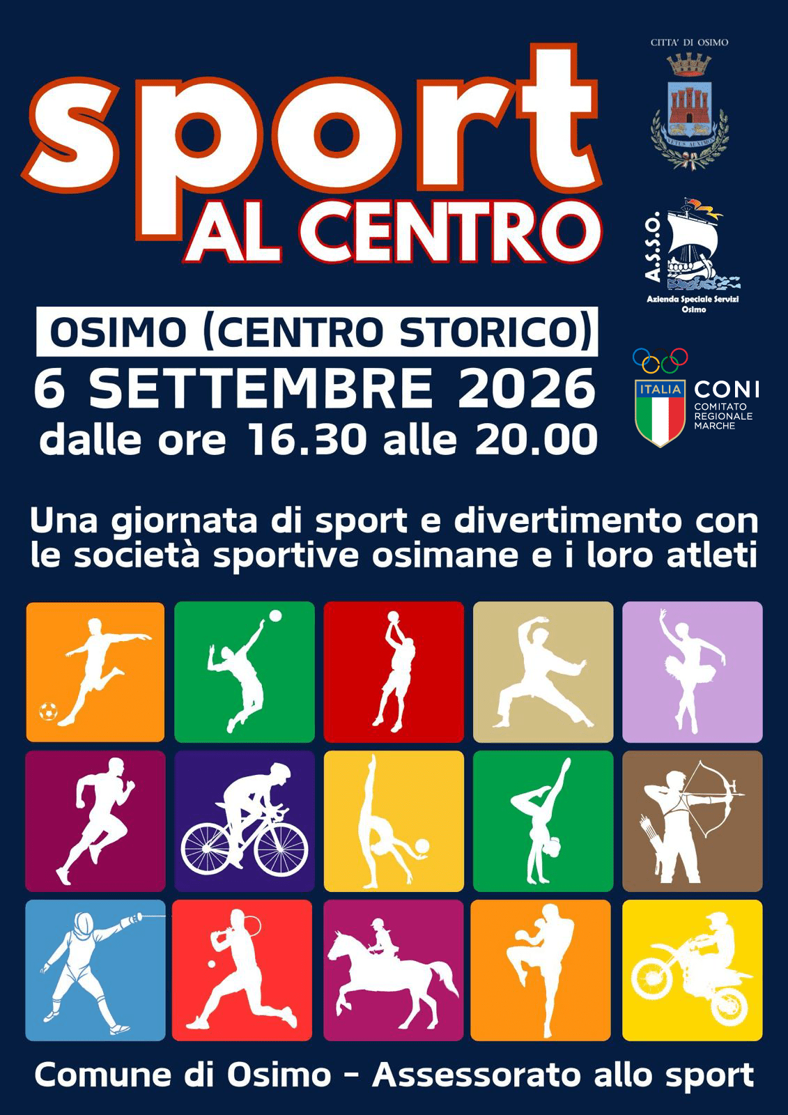 Comune di Osimo - Assessorato allo sport
SPORT AL CENTRO

OSIMO (CENTRO STORICO)
6 SETTEMBRE 2026
dalle ore 16.30 alle 20.00

Una giornata di sport e divertimento con le società sportive osimane e i loro atleti

