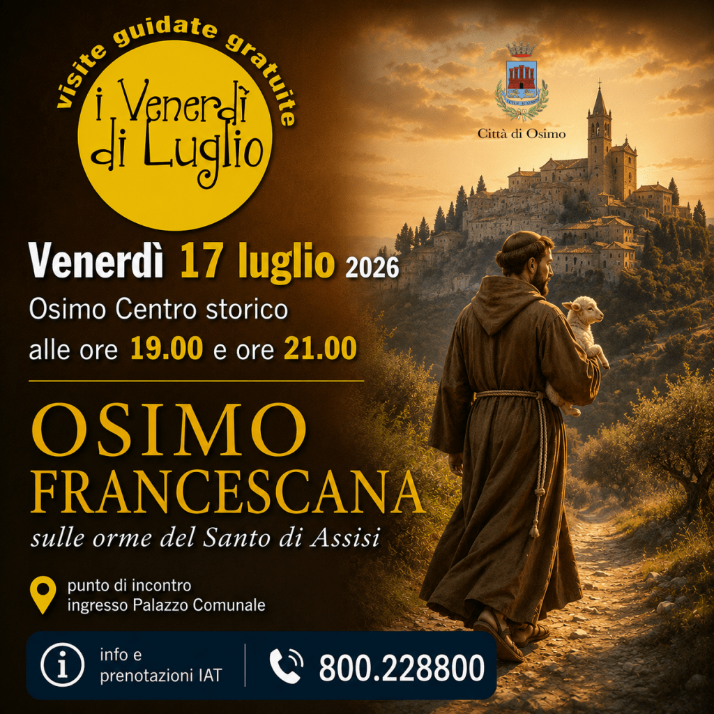 - Visite guidate gratuite Ore 19.00 e 21.00
Osimo francescana: sulle orme del Santo di Assisi
(punto di incontro ingresso Palazzo Comunale - info e prenotazioni IAT 800.228800)