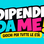 DIPENDE DA ME! giochi per tutte le età – 17 ottobre